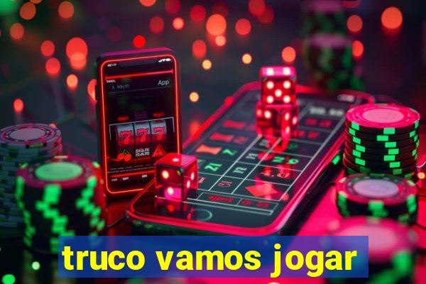 truco vamos jogar